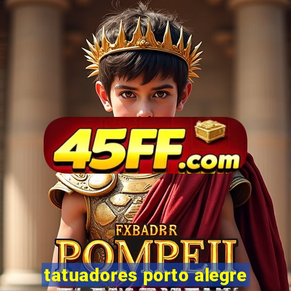 tatuadores porto alegre